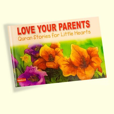 LOVE YOUR PARENTS Quran Stories for Little Hearts